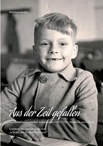 Aus der Zeit gefallen: Geschichten meiner Kindheit in Stadtbergen 1945-1955