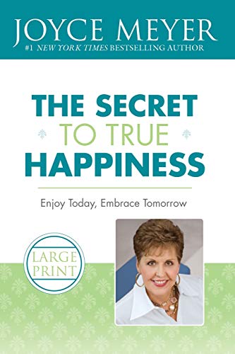 Secret to True Happiness, The: Enjoy Today, Embrace Tomorrow
