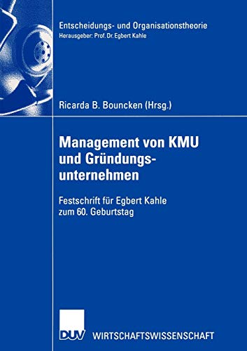 Management von KMU und Gründungsunternehmen: Festschrift für Egbert Kahle zum 60. Geburtstag (Entscheidungs- und Organisationstheorie)