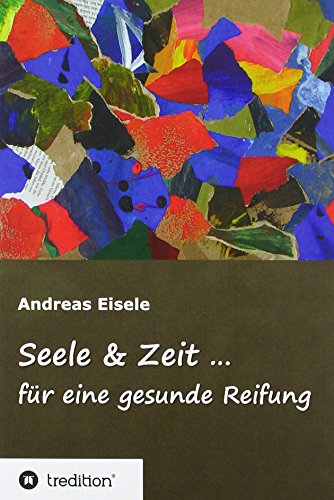 Seele & Zeit ...: für eine gesunde Reifung