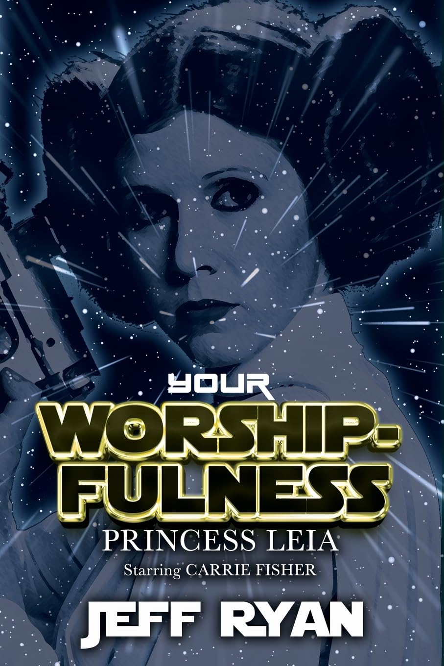 Your Worshipfulness, Princess Leia: Starring Carrie Fisher