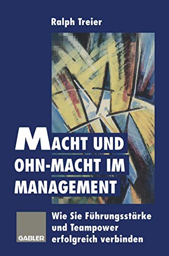 Macht und Ohn-Macht im Management: Wie Sie Führungsstärke und Teampower erfolgreich verbinden (German Edition)
