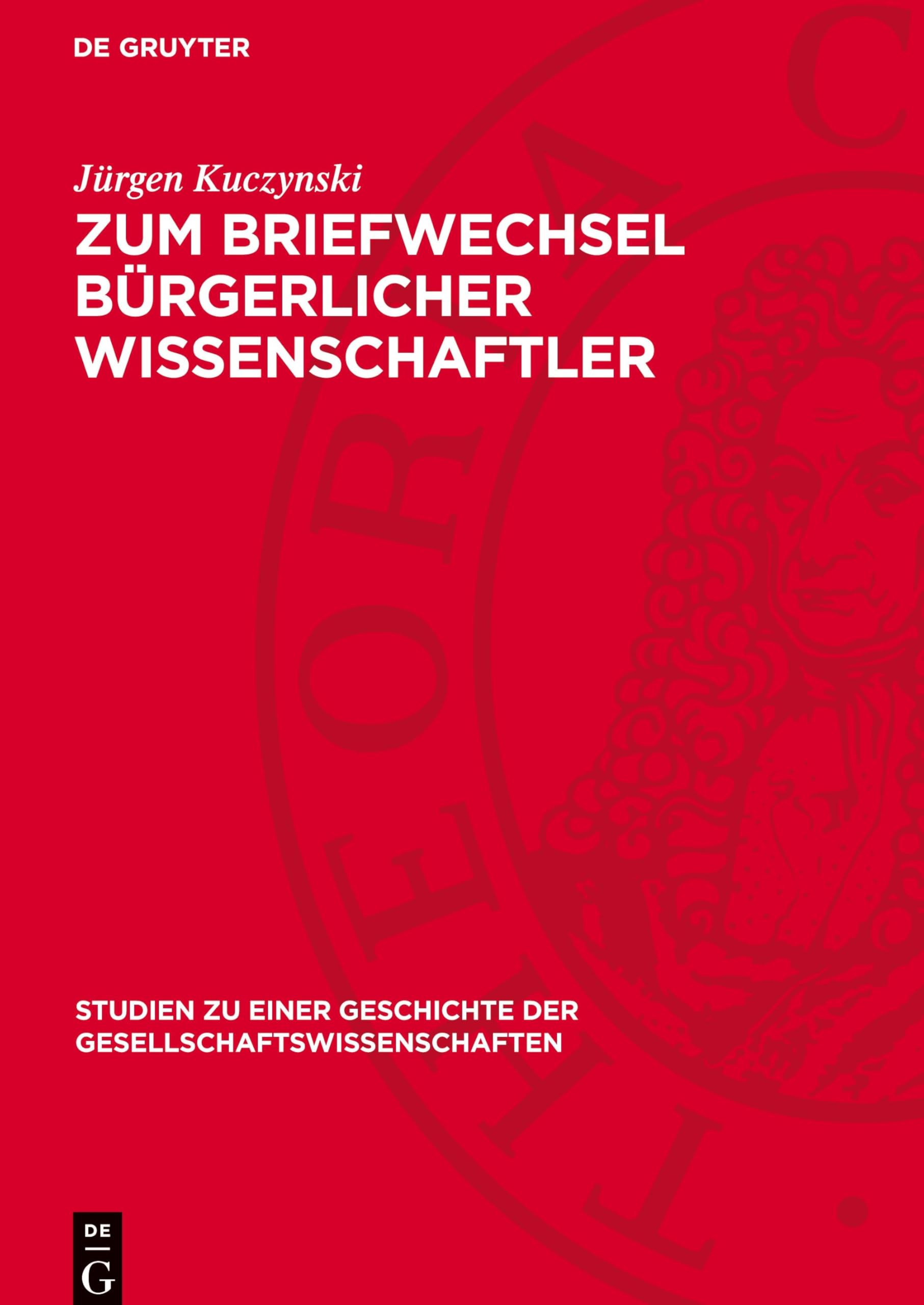 Zum Briefwechsel bürgerlicher Wissenschaftler: DE (Studien zu einer Geschichte der Gesellschaftswissenschaften, 4)