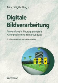 Digitale Bildverarbeitung: Anwendung in Photogrammetrie, Kartographie und Fernerkundung