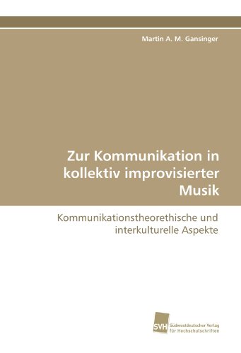 Zur Kommunikation in kollektiv improvisierter Musik: Kommunikationstheorethische und interkulturelle Aspekte