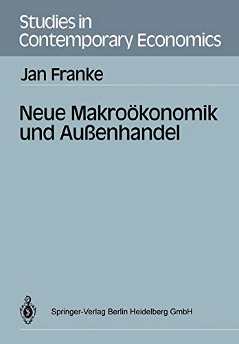 Neue Makroökonomik und Außenhandel (Studies in Contemporary Economics) (German Edition)