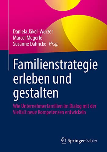 Familienstrategie erleben und gestalten: Wie Unternehmerfamilien im Dialog mit der Vielfalt neue Kompetenzen entwickeln