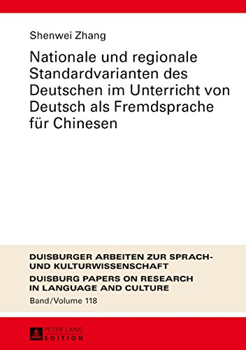 Nationale und regionale Standardvarianten des Deutschen im Unterricht von Deutsch als Fremdsprache für Chinesen (Duisburger Arbeiten zur Sprach- und Kulturwissenschaft)