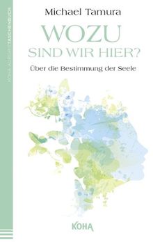 Wozu sind wir hier?: Über die Bestimmung der Seele