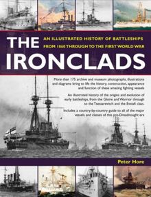 Ironclads: An Illustrated History of Battleships from 1860 to the First World War