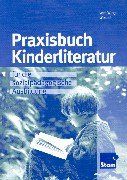 Praxisbuch Kinderliteratur. Für die sozialpädagogische Ausbildung: für die sozialpädagogische Ausbildung Lehr-/Fachbuch