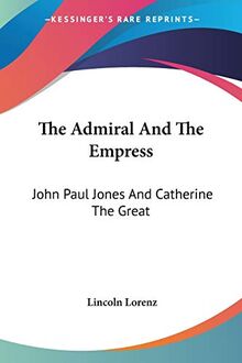 The Admiral and the Empress: John Paul Jones and Catherine the Great