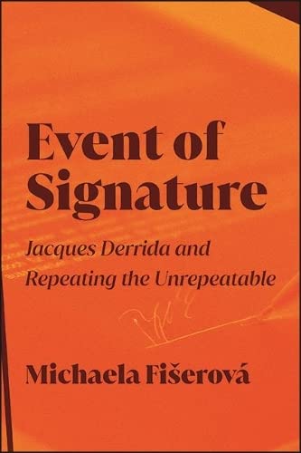 Event of Signature: Jacques Derrida and Repeating the Unrepeatable (SUNY in Contemporary French Thought)