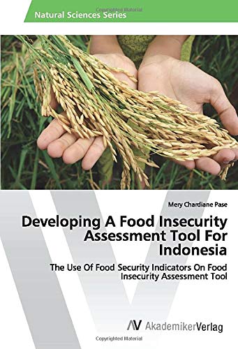 Developing A Food Insecurity Assessment Tool For Indonesia: The Use Of Food Security Indicators On Food Insecurity Assessment Tool