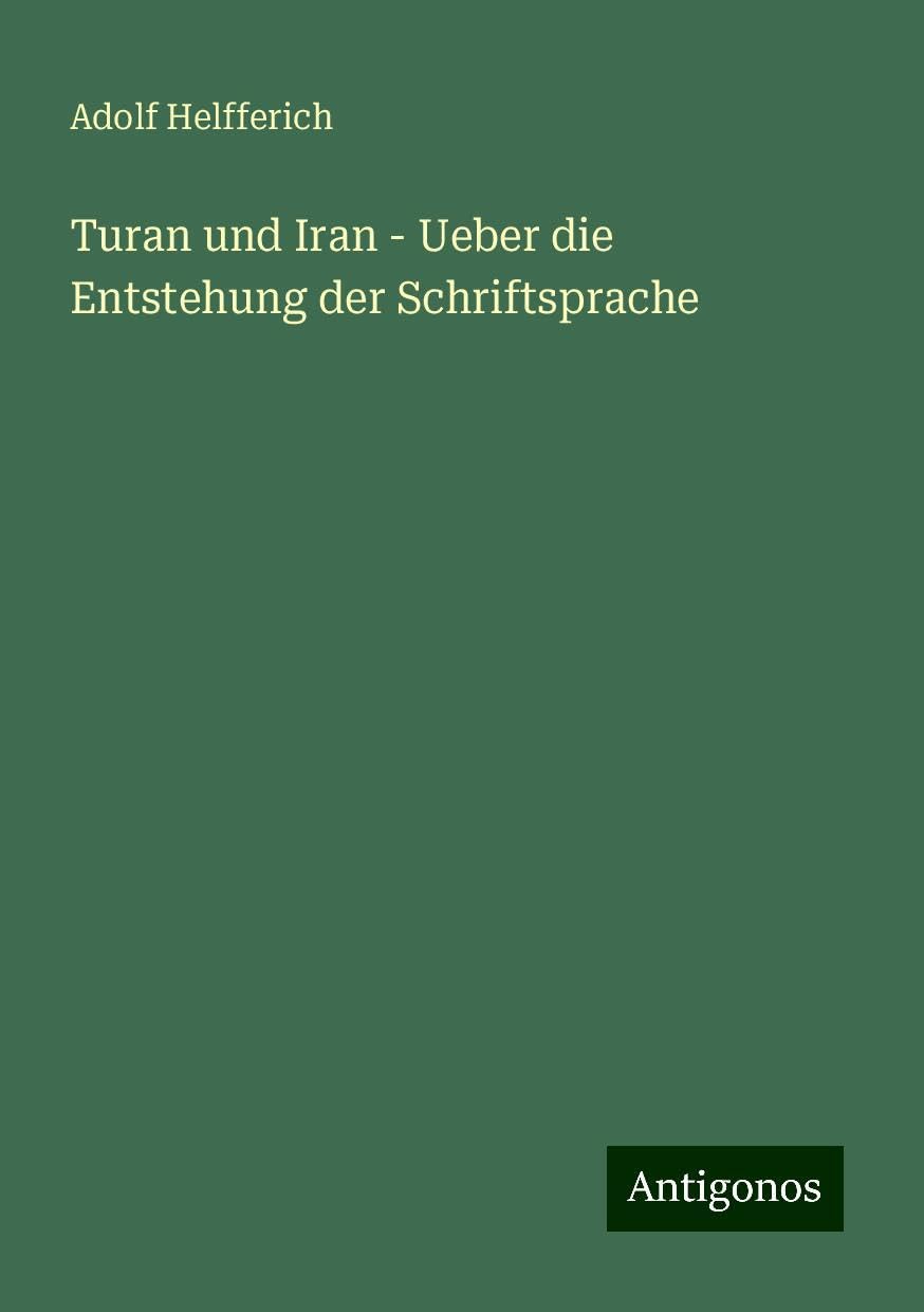Turan und Iran - Ueber die Entstehung der Schriftsprache