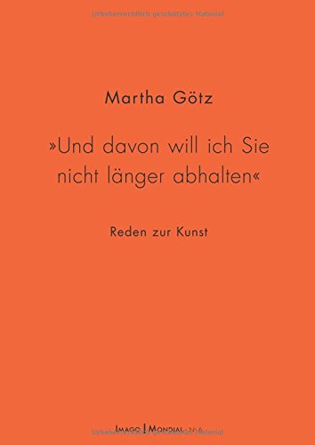 Und davon will ich Sie nicht länger abhalten: Reden zur Kunst (Imago Mondial)