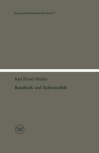 Rundfunk und Kulturpolitik: Ein Beitrag zur Kultursoziologie (Kunst und Kommunikation, 5, Band 5)