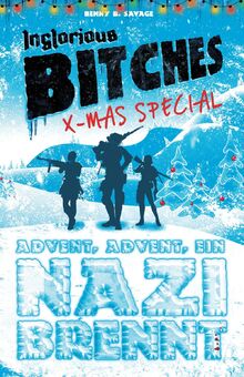 INGLORIOUS BITCHES - Drei Frauen auf wilder Nazi-Jagd! - Alternative Geschichte über den Kampf gegen Nazis: X-Mas Special: Advent, Advent, ein Nazi brennt!