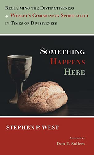 Something Happens Here: Reclaiming the Distinctiveness of Wesley's Communion Spirituality in Times of Divisiveness
