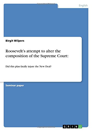 Roosevelt's attempt to alter the composition of the Supreme Court:: Did this plan fatally injure the New Deal?