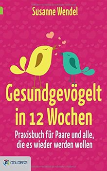 Gesundgevögelt in 12 Wochen: Praxisbuch für Paare und alle, die es wieder werden wollen