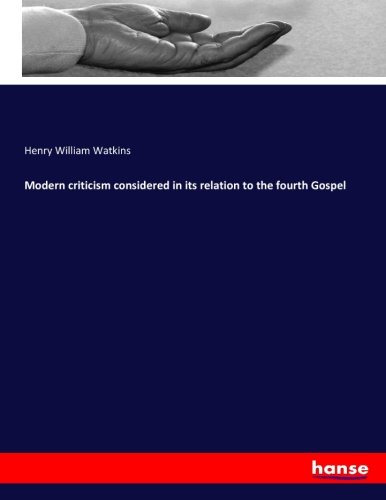 Modern criticism considered in its relation to the fourth Gospel