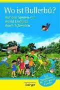 Wo ist Bullerbü? Auf den Spuren von Astrid Lindgren durch Schweden. Ein Reiseführer für die ganze Familie