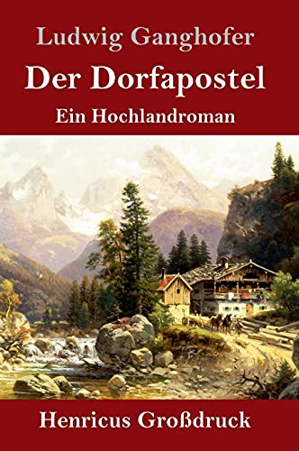 Der Dorfapostel (Großdruck): Ein Hochlandroman