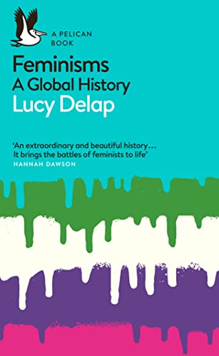 Feminisms: A Global History (Pelican Books)
