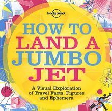 How to land a jumbo jet : a visual exploration of travel facts, figures and ephemera