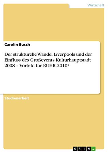 Der strukturelle Wandel Liverpools und der Einfluss des Großevents Kulturhauptstadt 2008 ¿ Vorbild für RUHR.2010?