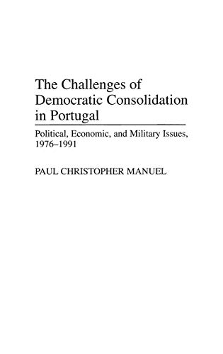 The Challenges of Democratic Consolidation in Portugal: Political, Economic, and Military Issues, 1976-1991 (168)