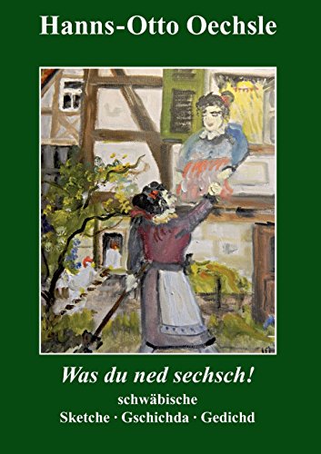 Was du ned sechsch!: Schwäbische Sketche, Gschichda ond Gedicht