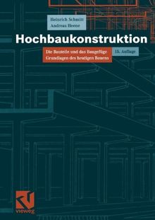 Hochbaukonstruktion. Die Bauteile und das Baugefüge. Grundlagen des heutigen Bauens