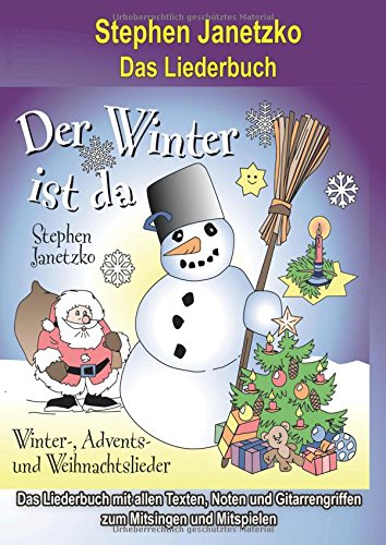 Der Winter ist da - 20 Winter-, Advents- und Weihnachtslieder für Kinder: Das Liederbuch mit allen Texten, Noten und Gitarrengriffen zum Mitsingen und Mitspielen