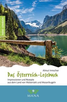 Das Österreich-Lesebuch: Impressionen und Rezepte aus dem Land von Walzertakt und Mozartkugeln (Reise-Lesebuch: Reiseführer für alle Sinne)