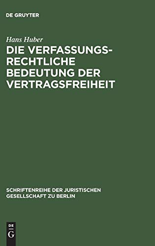 Die verfassungsrechtliche Bedeutung der Vertragsfreiheit: Vortrag gehalten vor der Berliner Juristischen Gesellschaft am 12. November 1965 ... Gesellschaft zu Berlin, 24, Band 24)