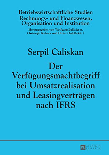 Der Verfügungsmachtbegriff bei Umsatzrealisation und Leasingverträgen nach IFRS (Betriebswirtschaftliche Studien)