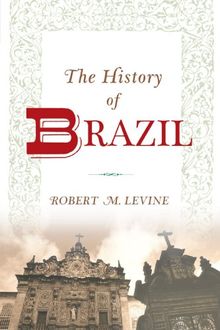 History Of Brazil (Greenwood Histories of the Modern Nations (Paperback))