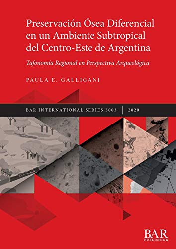 Preservación Ósea Diferencial en un Ambiente Subtropical del Centro-Este de Argentina: Tafonomía Regional en Perspectiva Arqueológica (BAR International)