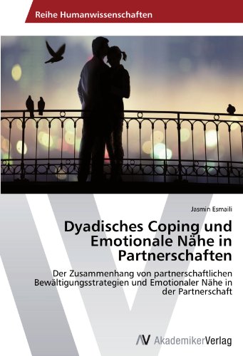 Dyadisches Coping und Emotionale Nähe in Partnerschaften: Der Zusammenhang von partnerschaftlichen Bewältigungsstrategien und Emotionaler Nähe in der Partnerschaft