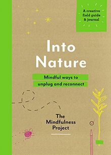 Into Nature: Mindful ways to unplug and reconnect (Mindfulness Project)