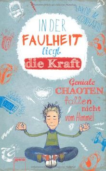 In der Faulheit liegt die Kraft: Geniale Chaoten fallen nicht vom Himmel