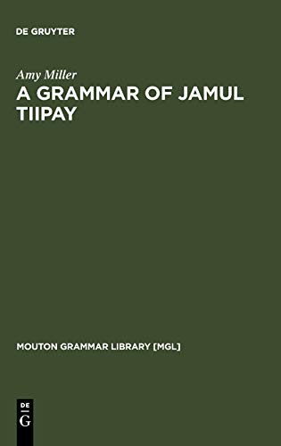 A Grammar of Jamul Tiipay (Mouton Grammar Library [MGL], 23)