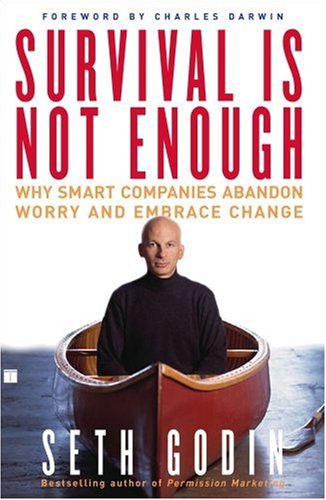 Survival Is Not Enough: Why Smart Companies Abandon Worry and Embrace Change