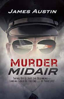 Murder Midair: Taking Off Is Just the Beginning-Landing Could Be the End . . . of Your Life!