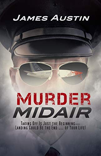 Murder Midair: Taking Off Is Just the Beginning-Landing Could Be the End . . . of Your Life!