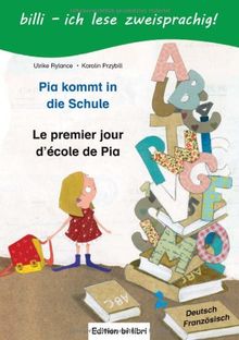 Pia kommt in die Schule / Le premier jour d'école de Pia: ein deutsch-französisches Kinderbuch zum Vorlesen und Selberlesen