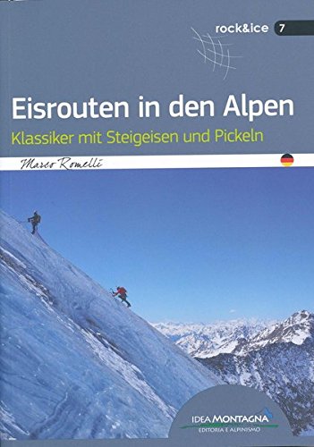 Marco Romelli Eisrouten In Den Alpen, Klassiker Mit Steigeisen Und Pickeln