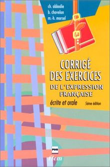 Corrigé des exercices de l'Expression française écrite et orale : édition 1994